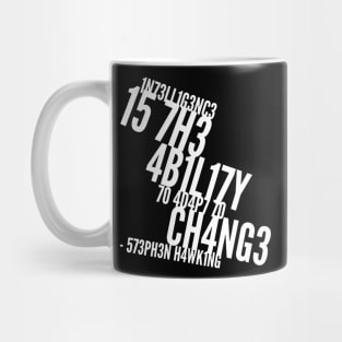 Intelligence is the ability to adapt to change Mug